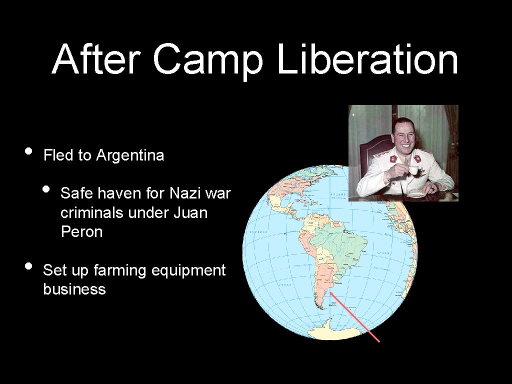 After Camp Liberation • Fled to Argentina • • Safe haven for Nazi war