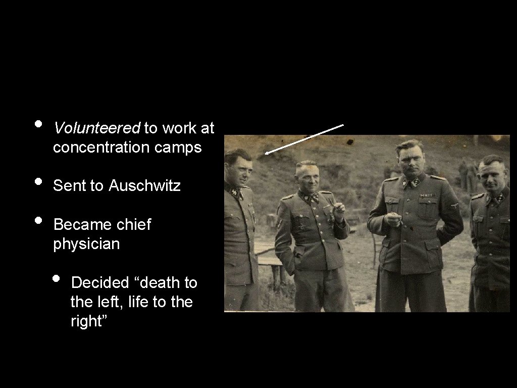  • • • Volunteered to work at concentration camps Sent to Auschwitz Became