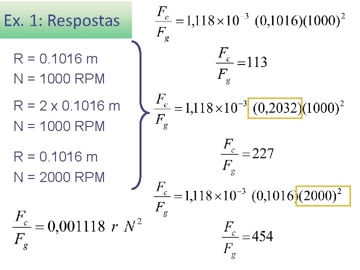 Ex. 1: Respostas R = 0. 1016 m N = 1000 RPM R =