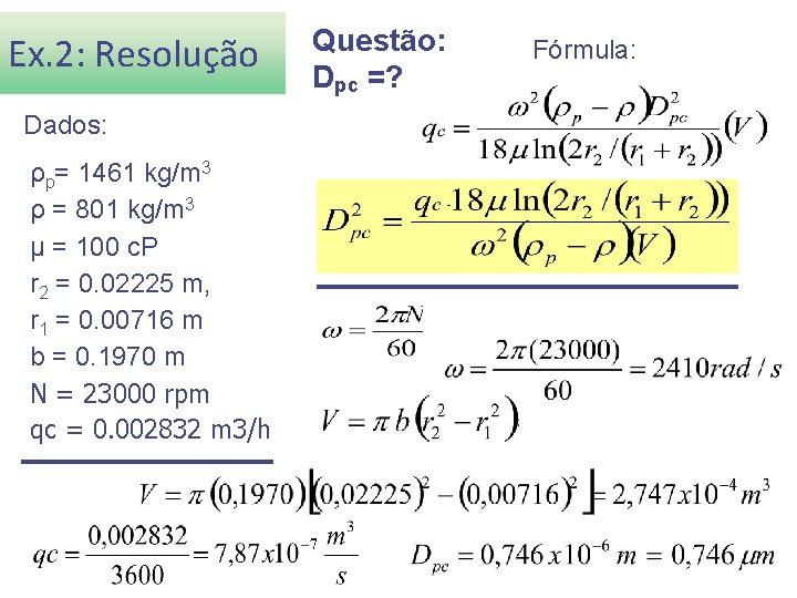 Ex. 2: Resolução Dados: ρp= 1461 kg/m 3 ρ = 801 kg/m 3 μ
