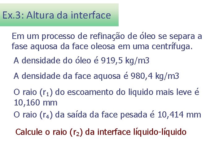 Ex. 3: Altura da interface Em um processo de refinação de óleo se separa