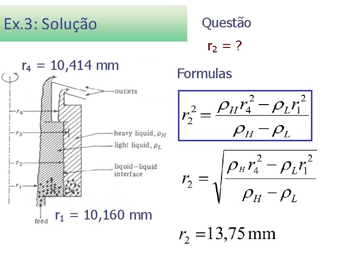 Ex. 3: Solução Dados r 4 = 10, 414 mm ρL = 919, 5