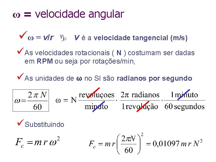 ω = velocidade angular üω = v/r g v é a velocidade tangencial (m/s)