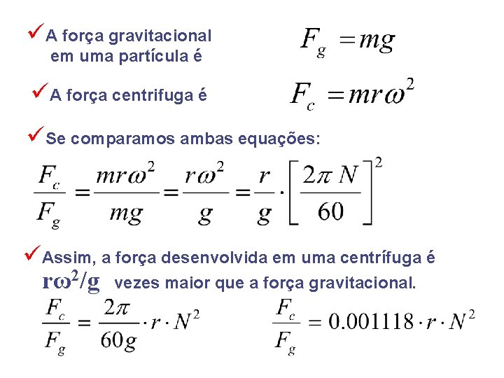 üA força gravitacional em uma partícula é üA força centrifuga é üSe comparamos ambas