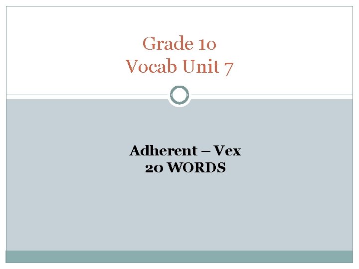 Grade 1 o Vocab Unit 7 Adherent – Vex 20 WORDS 