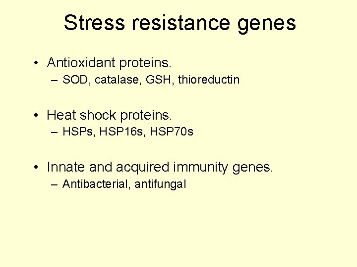 Stress resistance genes • Antioxidant proteins. – SOD, catalase, GSH, thioreductin • Heat shock