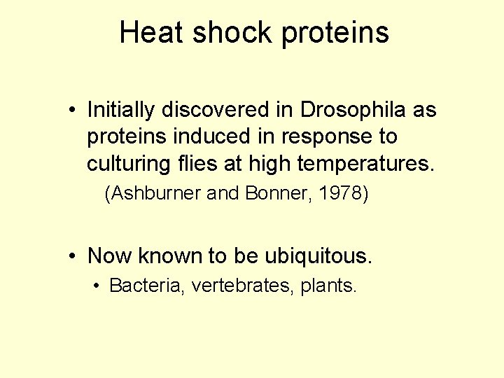 Heat shock proteins • Initially discovered in Drosophila as proteins induced in response to