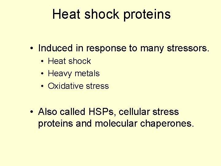 Heat shock proteins • Induced in response to many stressors. • Heat shock •