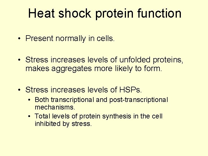 Heat shock protein function • Present normally in cells. • Stress increases levels of