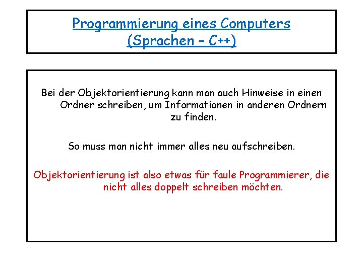 Programmierung eines Computers (Sprachen – C++) Bei der Objektorientierung kann man auch Hinweise in
