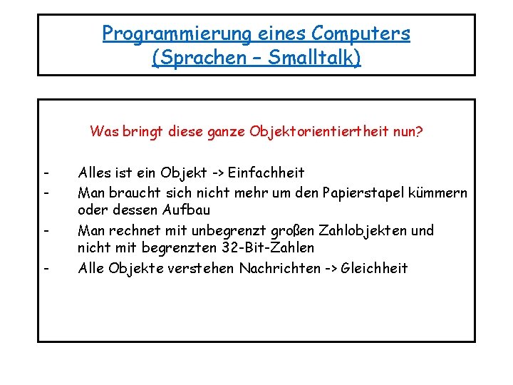 Programmierung eines Computers (Sprachen – Smalltalk) Was bringt diese ganze Objektorientiertheit nun? - Alles