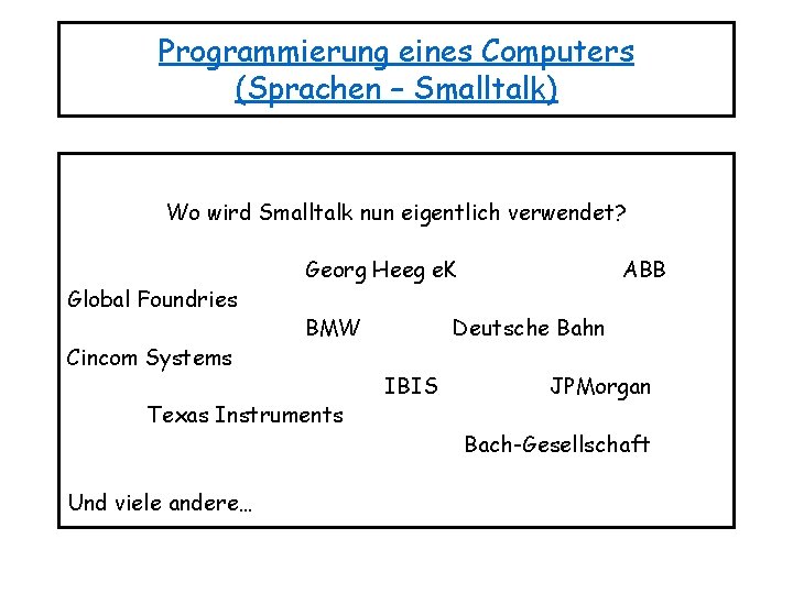 Programmierung eines Computers (Sprachen – Smalltalk) Wo wird Smalltalk nun eigentlich verwendet? Global Foundries