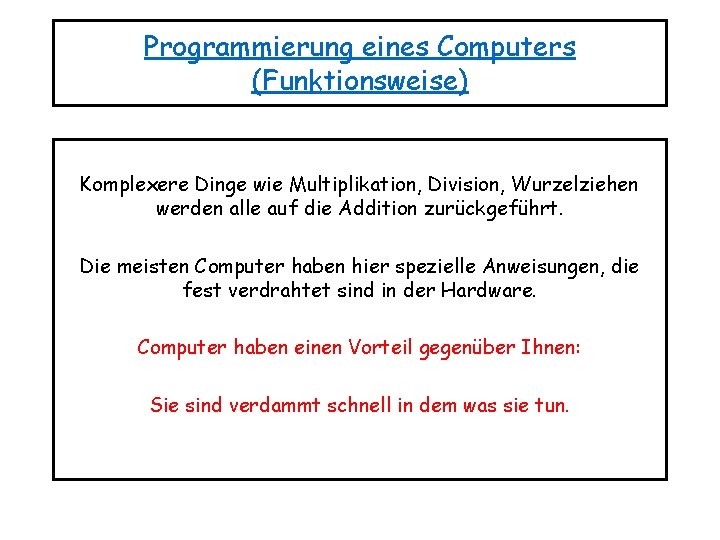 Programmierung eines Computers (Funktionsweise) Komplexere Dinge wie Multiplikation, Division, Wurzelziehen werden alle auf die