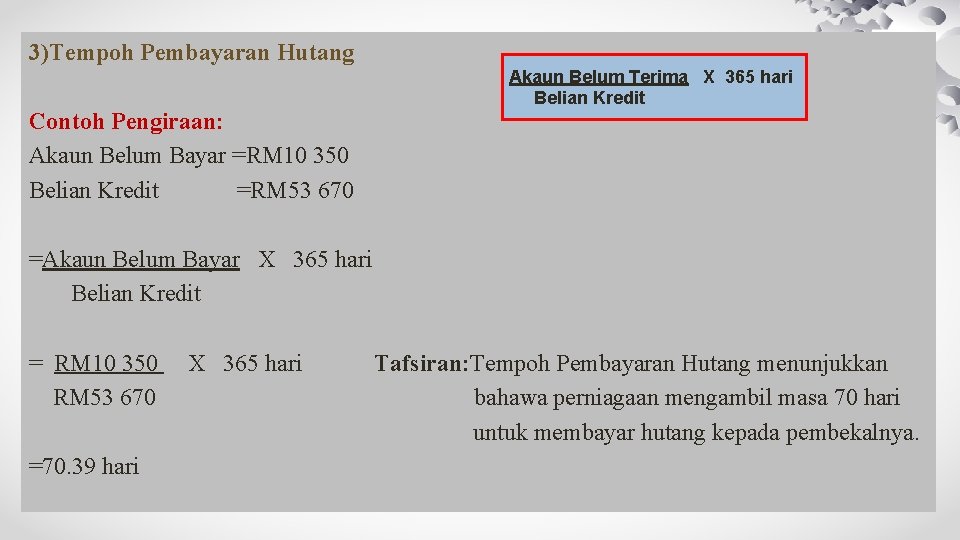 3)Tempoh Pembayaran Hutang Contoh Pengiraan: Akaun Belum Bayar =RM 10 350 Belian Kredit =RM