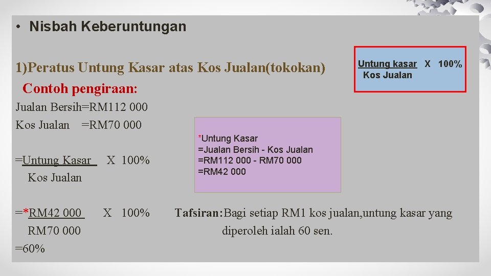  • Nisbah Keberuntungan 1)Peratus Untung Kasar atas Kos Jualan(tokokan) Contoh pengiraan: Untung kasar