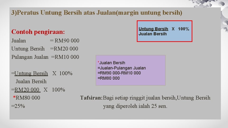 3)Peratus Untung Bersih atas Jualan(margin untung bersih) Contoh pengiraan: Untung Bersih X 100% Jualan