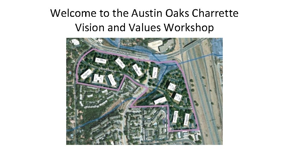 Welcome to the Austin Oaks Charrette Vision and Values Workshop 
