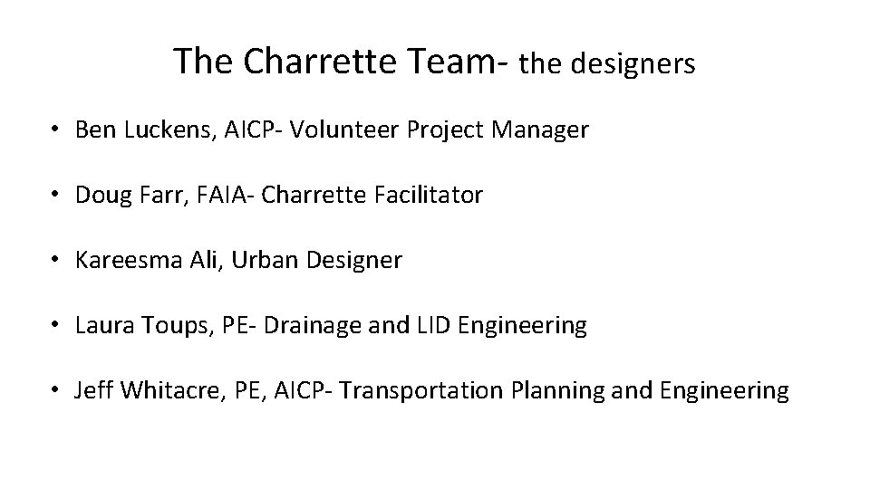 The Charrette Team- the designers • Ben Luckens, AICP- Volunteer Project Manager • Doug