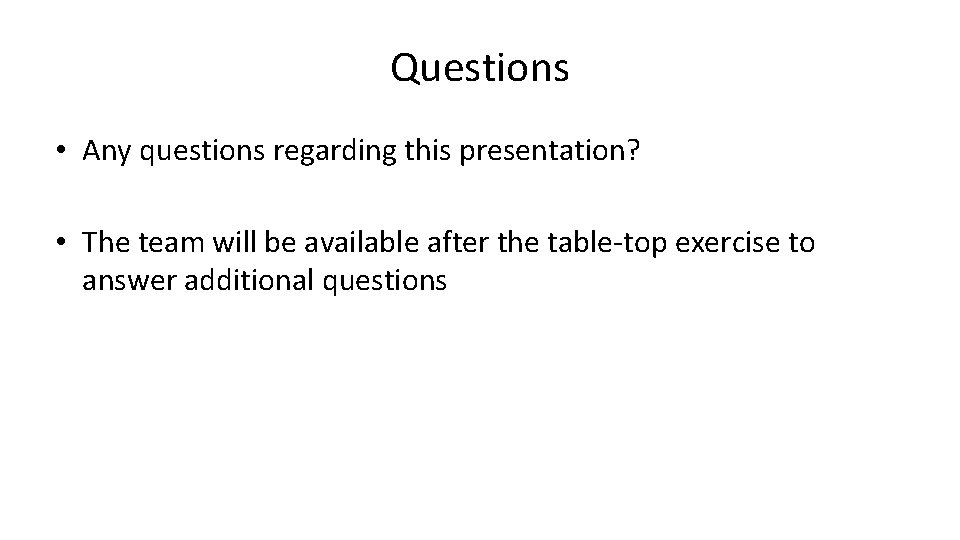 Questions • Any questions regarding this presentation? • The team will be available after