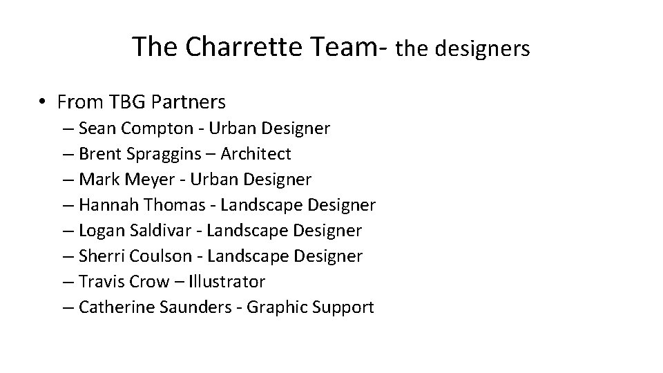 The Charrette Team- the designers • From TBG Partners – Sean Compton - Urban