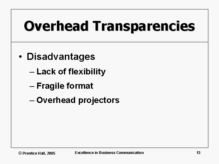 Overhead Transparencies • Disadvantages – Lack of flexibility – Fragile format – Overhead projectors