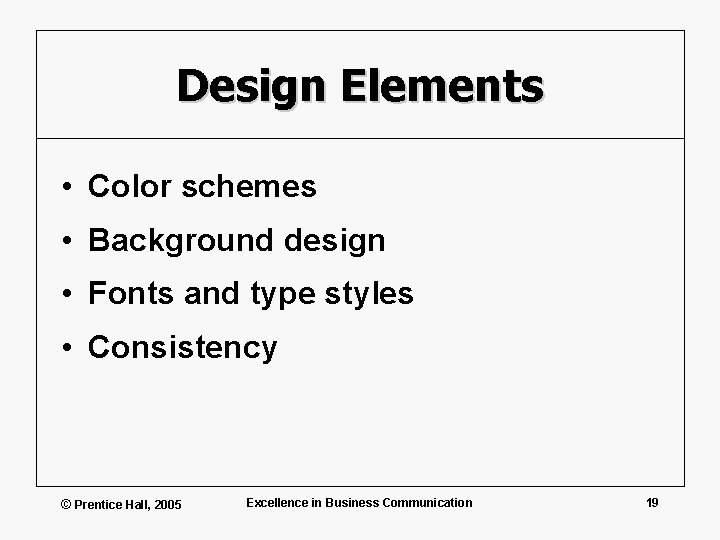 Design Elements • Color schemes • Background design • Fonts and type styles •