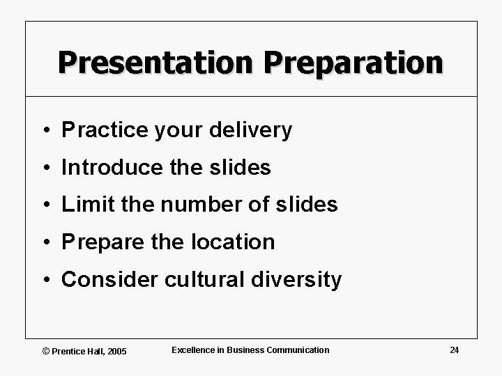 Presentation Preparation • Practice your delivery • Introduce the slides • Limit the number