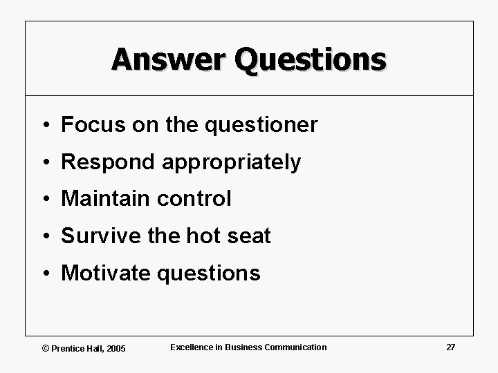 Answer Questions • Focus on the questioner • Respond appropriately • Maintain control •