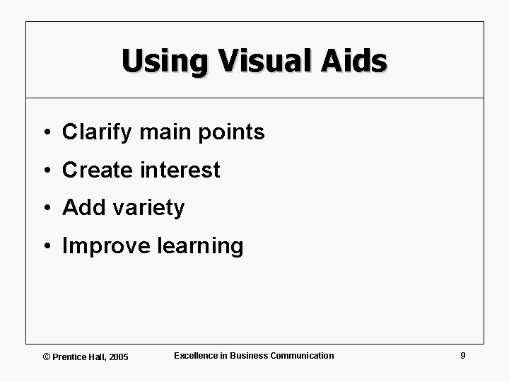 Using Visual Aids • Clarify main points • Create interest • Add variety •
