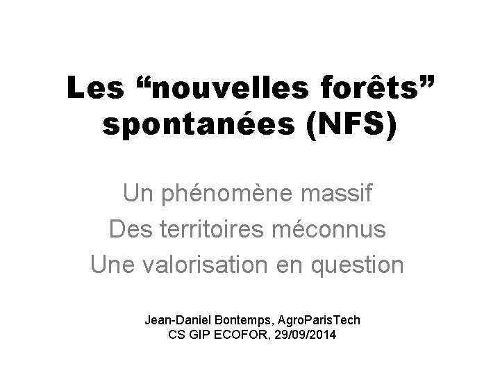 Les “nouvelles forêts” spontanées (NFS) Un phénomène massif Des territoires méconnus Une valorisation en