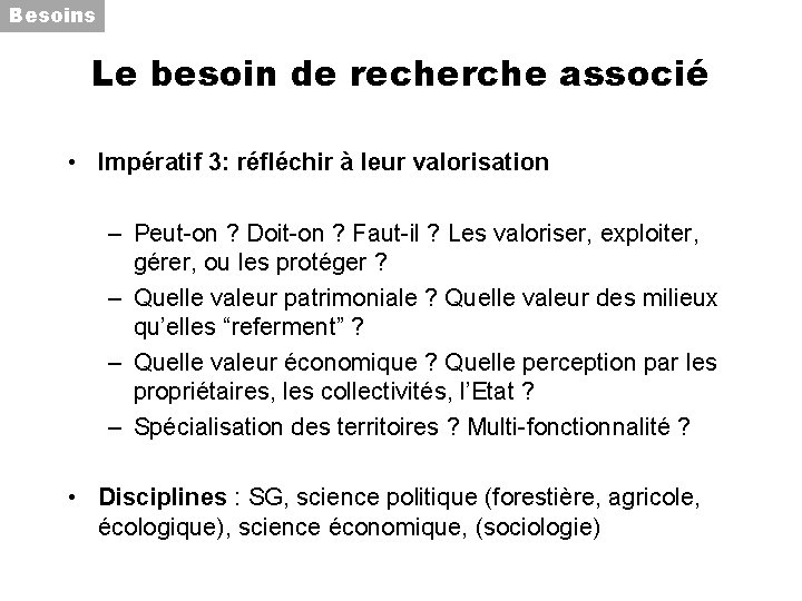 Besoins Le besoin de recherche associé • Impératif 3: réfléchir à leur valorisation –