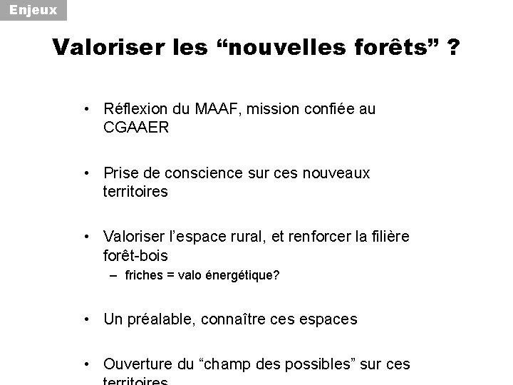 Enjeux Valoriser les “nouvelles forêts” ? • Réflexion du MAAF, mission confiée au CGAAER