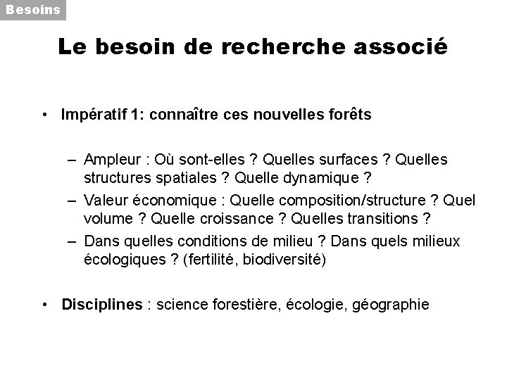 Besoins Le besoin de recherche associé • Impératif 1: connaître ces nouvelles forêts –