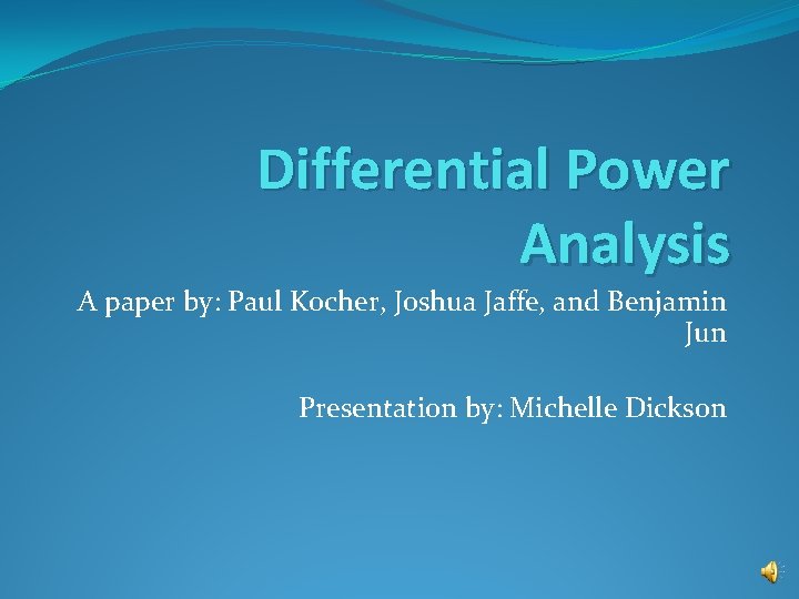 Differential Power Analysis A paper by: Paul Kocher, Joshua Jaffe, and Benjamin Jun Presentation