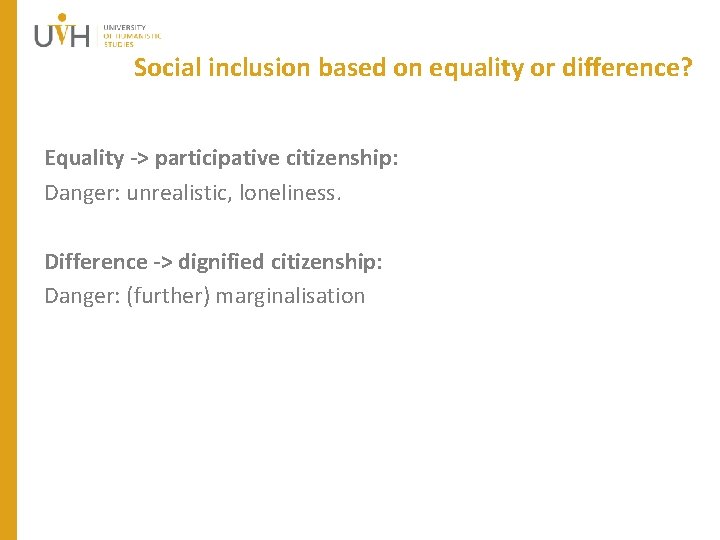 Social inclusion based on equality or difference? Equality -> participative citizenship: Danger: unrealistic, loneliness.