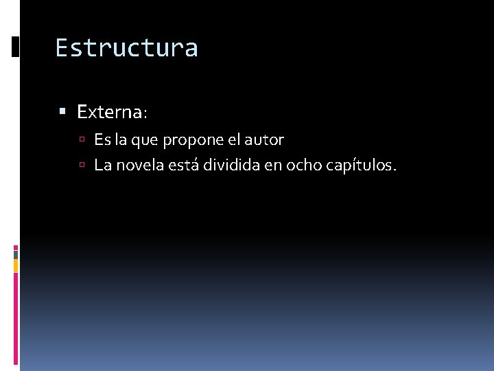 Estructura Externa: Es la que propone el autor La novela está dividida en ocho