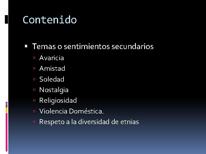 Contenido Temas o sentimientos secundarios Avaricia Amistad Soledad Nostalgia Religiosidad Violencia Doméstica. Respeto a