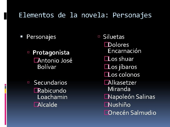 Elementos de la novela: Personajes Protagonista �Antonio José Bolívar Secundarios �Rabicundo Loachamin �Alcalde Siluetas