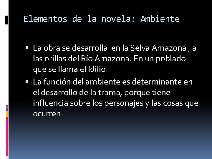 Elementos de la novela: Ambiente La obra se desarrolla en la Selva Amazona ,