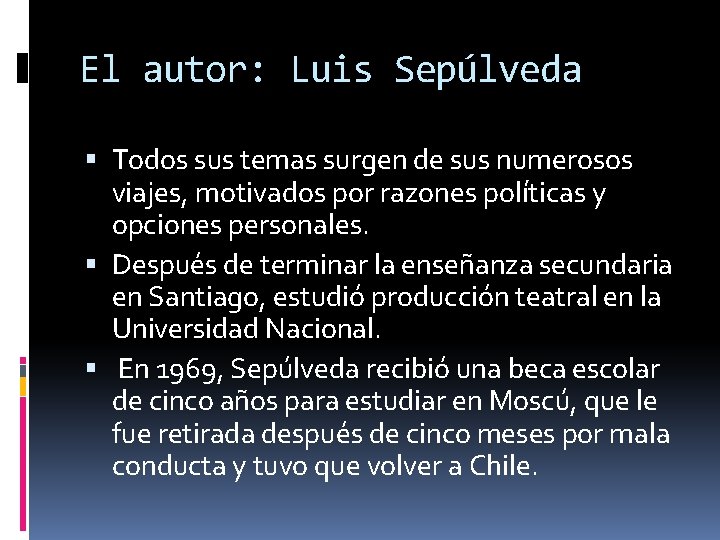 El autor: Luis Sepúlveda Todos sus temas surgen de sus numerosos viajes, motivados por