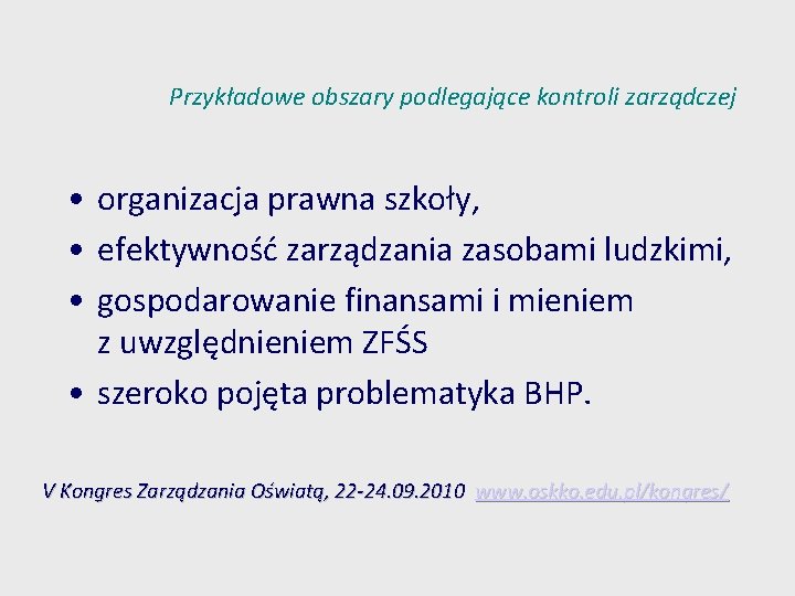 Przykładowe obszary podlegające kontroli zarządczej • organizacja prawna szkoły, • efektywność zarządzania zasobami ludzkimi, Przykładowe obszary podlegające kontroli zarządczej • organizacja prawna szkoły, • efektywność zarządzania zasobami ludzkimi,