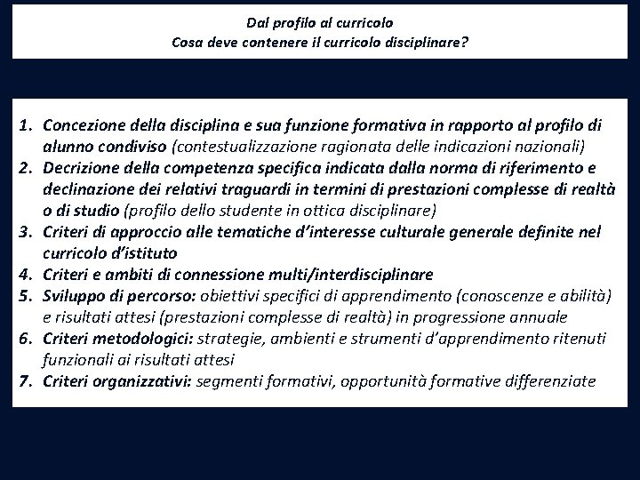 Dal profilo al curricolo Cosa deve contenere il curricolo disciplinare? 1. Concezione della disciplina