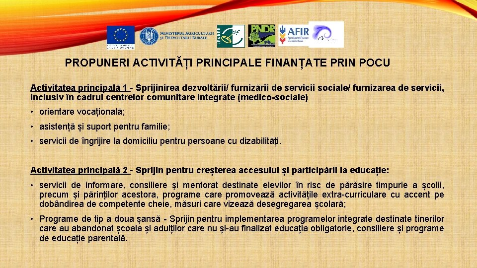 PROPUNERI ACTIVITĂȚI PRINCIPALE FINANȚATE PRIN POCU Activitatea principală 1 - Sprijinirea dezvoltării/ furnizării de