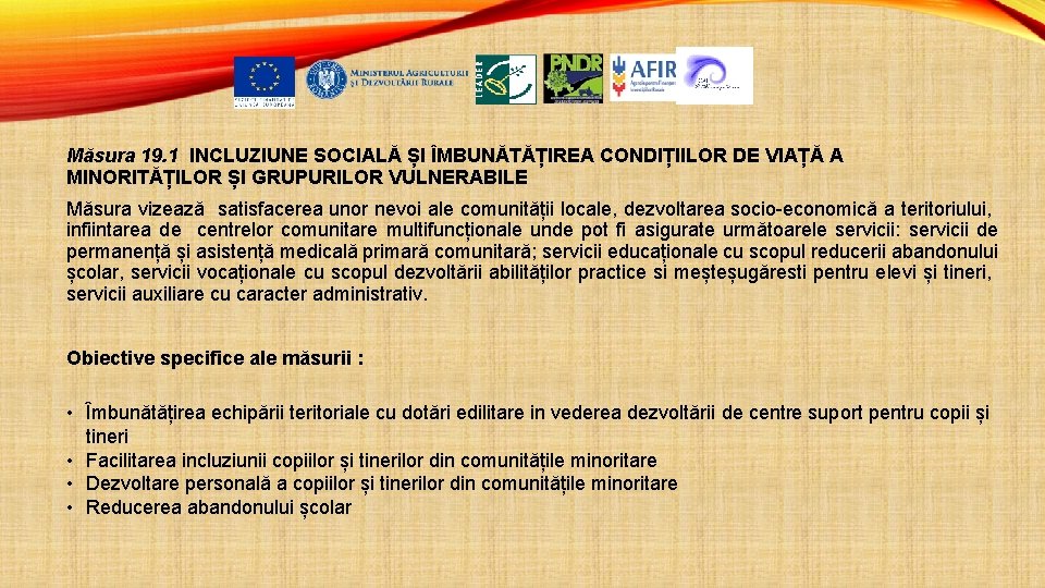 Măsura 19. 1 INCLUZIUNE SOCIALĂ ȘI ÎMBUNĂTĂȚIREA CONDIȚIILOR DE VIAȚĂ A MINORITĂȚILOR ȘI GRUPURILOR