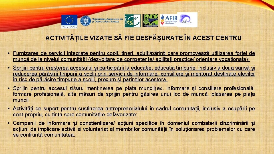 ACTIVITĂȚILE VIZATE SĂ FIE DESFĂȘURATE ÎN ACEST CENTRU • Furnizarea de servicii integrate pentru