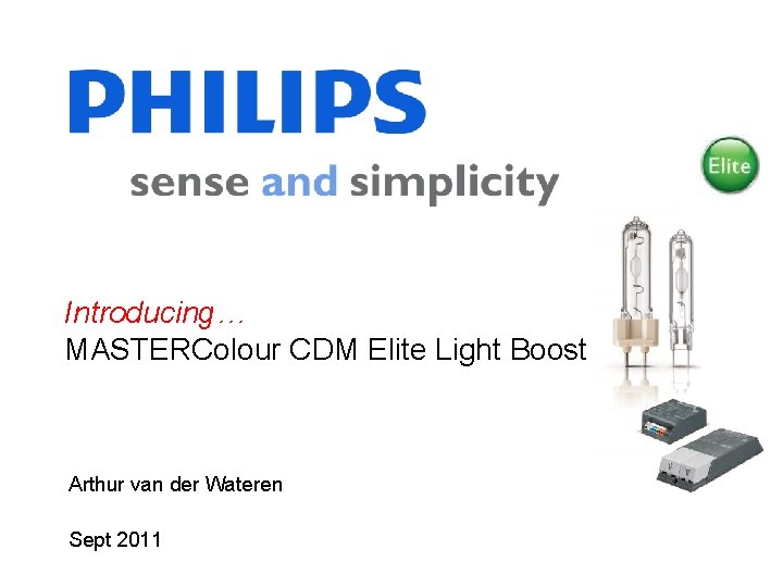 Introducing… MASTERColour CDM Elite Light Boost Arthur van der Wateren Sept 2011 