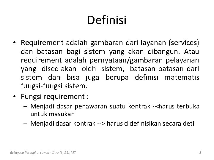 Definisi • Requirement adalah gambaran dari layanan (services) dan batasan bagi sistem yang akan