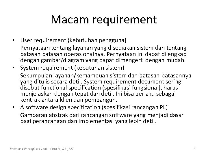 Macam requirement • User requirement (kebutuhan pengguna) Pernyataan tentang layanan yang disediakan sistem dan