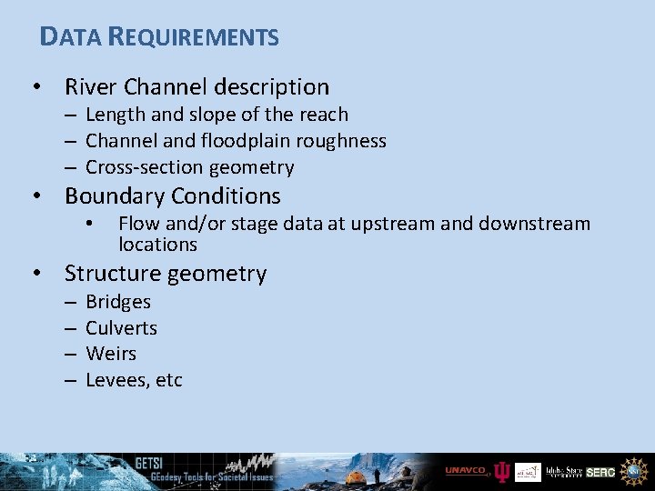 DATA REQUIREMENTS • River Channel description – Length and slope of the reach –