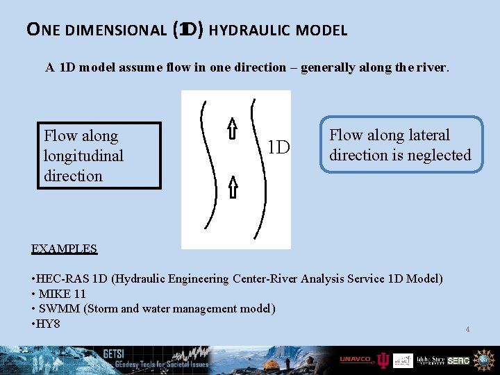 ONE DIMENSIONAL (1 D) HYDRAULIC MODEL A 1 D model assume flow in one